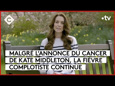 Kate : malgré l’annonce de son cancer, la fièvre complotiste continue - C à Vous - 25/03/2024