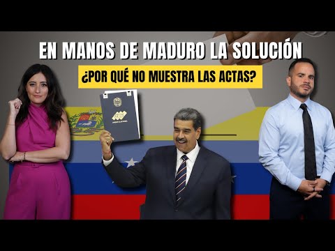 EN MANOS DE MADURO LA SOLUCIÓN - ¿Por qué no muestra las actas?