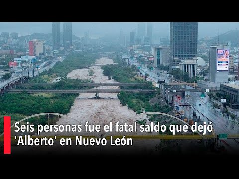 Seis personas fue el fatal saldo que dejó 'Alberto' en Nuevo León