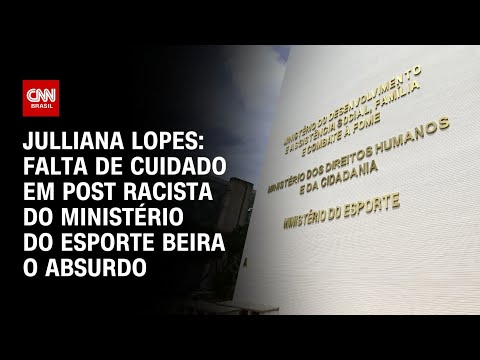 Julliana: Falta de cuidado em post racista do Ministério do Esporte beira o absurdo|CNN ARENA