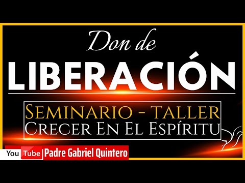 DON de LIBERACIÓN | CRECER en el Espíritu - CARISMAS del Espíritu Santo | ? SEMINARIO - TALLER #4