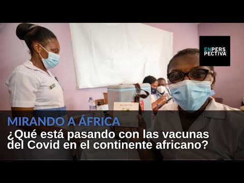Mirando a África: ¿Qué está pasando con las vacunas del Covid en el continente africano?