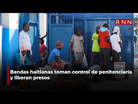 Bandas haitianas toman control de penitenciaría y liberan presos