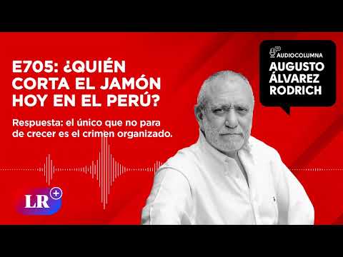 E705: ¿Quién corta el jamón hoy en el Perú?, por Augusto Álvarez Rodrich
