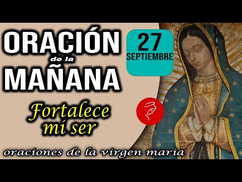 Oración de la mañana de hoy Viernes 27 de Septiembre 2024 - Fortalece mi ser