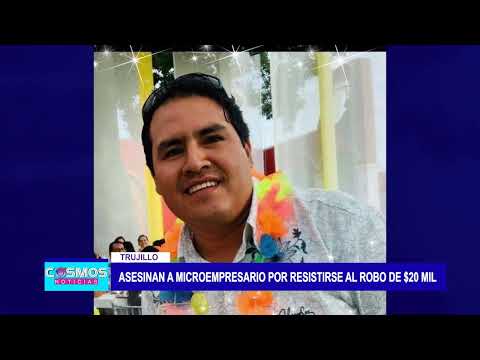 Trujillo: Asesinan a microempresario por resistirse al robo de 20 mil dólares