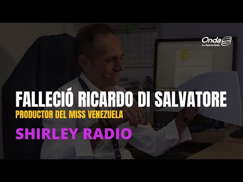 13-05-2022 | #ShirleyRadio | Falleció Ricardo Di Salvatore, productor del Miss Venezuela