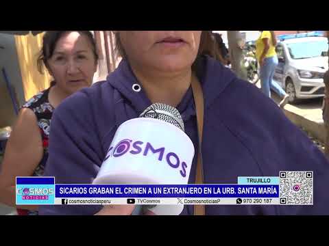 Trujillo: sicarios graban el crimen a un extranjero en la Urb. Santa María