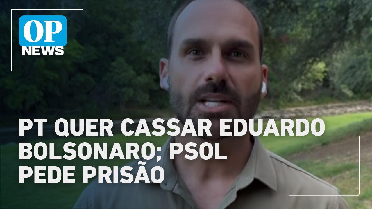 PT reforça pedido de cassação de Eduardo Bolsonaro e PSOL pede prisão | O POVO News