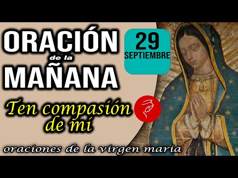 Oración de la mañana de hoy Domingo 29 de Septiembre 2024 - Ten compasión de mí