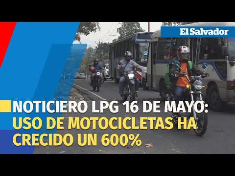 Noticiero LPG 16 de mayo: Uso de motocicletas ha crecido un 600% en El Salvador
