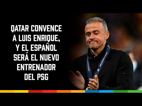 Qatar convence a Luis Enrique, y el español será el nuevo entrenador del PSG