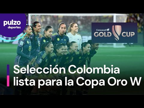 Selección Colombia Femenina lista para el debut en la Gold Cup | Pulzo Deportes