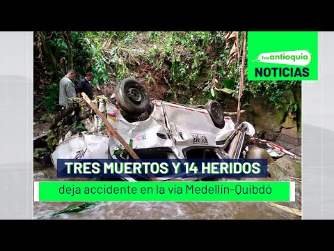 Tres muertos y 14 heridos deja accidente en la vía Medellín-Quibdó - Teleantioquia Noticias