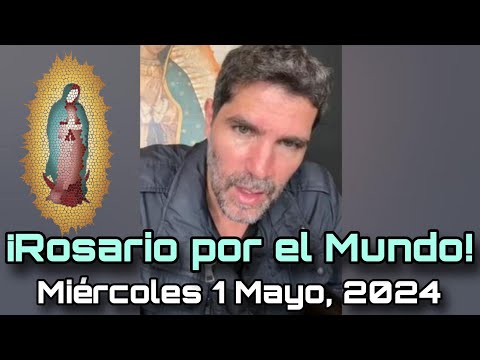 ¡Rosario por el Mundo! Miércoles 1 de Mayo, 2024 - Eduardo Verástegui
