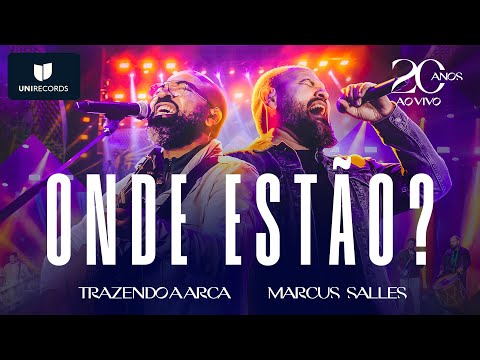 Trazendo a Arca, Marcus Salles - Onde Estão? [20 Anos Ao Vivo]