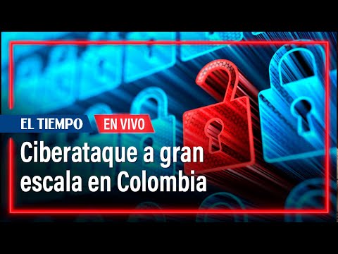 Ciberataque a gran escala en Colombia: ¿Qué tan grave fue y qué se afectó | El Tiempo