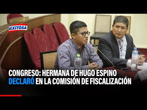 Congreso: Hermana de Hugo Espino declaró en la Comisión de Fiscalización por obras en Chadín