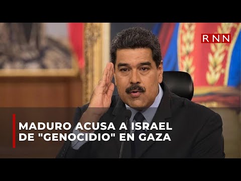 Maduro acusa a Israel de genocidio en Gaza