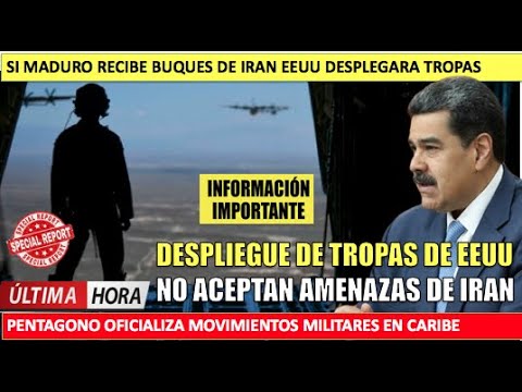 Si buques de Iran llegan a Maduro EEUU desplegara tropas