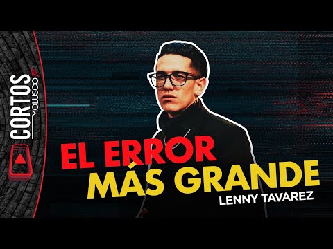 LENNY TAVAREZ y su error mas grande