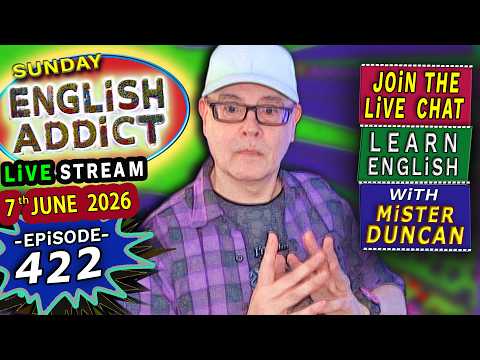 English Addict Episode 422 🔴LIVE STREAM / SUNDAY 7th JUNE 2026 / Listen, Chat & Learn English
