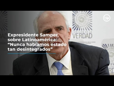 Expresidente Samper sobre Latinoamérica: “Nunca habíamos estado tan desintegrados”