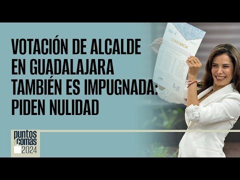 #PuntosYComas ¬ Votación de Alcalde en Guadalajara también es impugnada: piden nulidad