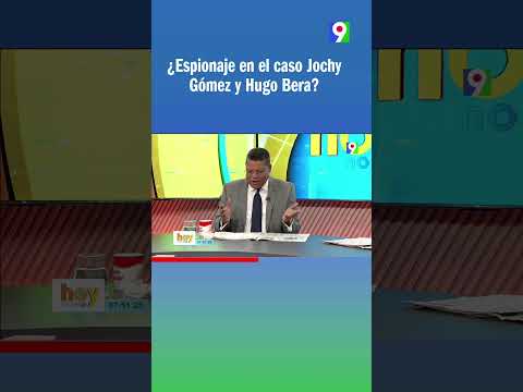 ¿Espionaje en el caso Jochy Gómez y Hugo Bera?