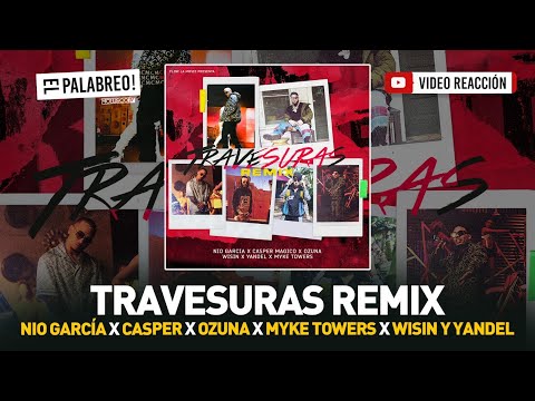 Nio, Casper, Ozuna, Myke Towers, Wisin y Yandel “TRAVESURAS Remix” #ELPalabreo #VideoReaccion ??