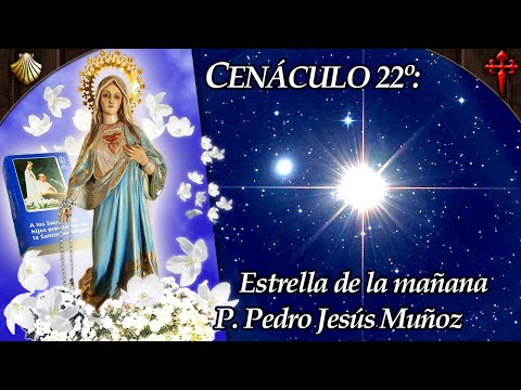 Cenáculo 22°: ESTRELLA DE LA MAÑANA | Con el P. Pedro