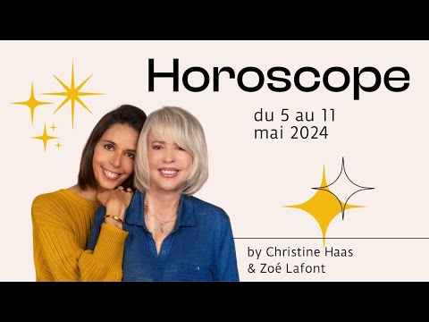 Horoscope du 5 au 11 mai 2024  par Christine Haas & Zoé Lafont