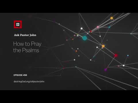 How to Pray the Psalms // Ask Pastor John