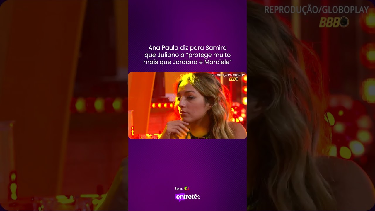 BBB 26 Ana Paula diz para Samira que Juliano a protege muito mais que Jordana e Marciele