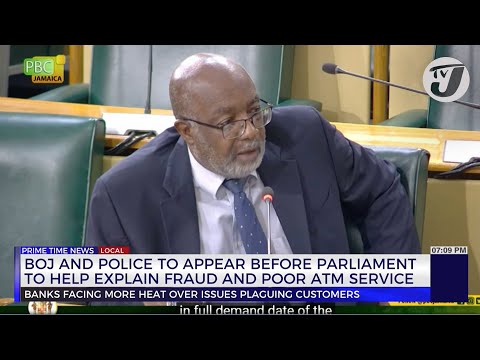 BOJ and Police to Appear Before Parliament to Help Explain Fraud and Poor ATM | TVJ News