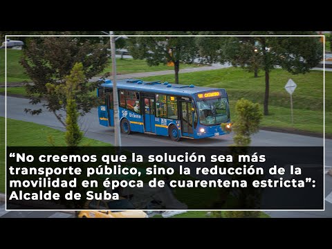 “No creemos que la solución sea más transporte público Alcalde de Suba