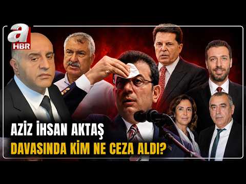 Aziz İhsan Aktaş Davasında Kim Ne Kadar Ceza Aldı? Mahkeme "Örgüt Yok" Dedi | A Haber