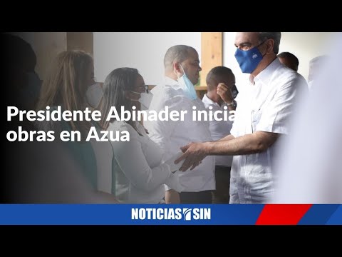 Presidente Abinader inicia obras en Azua