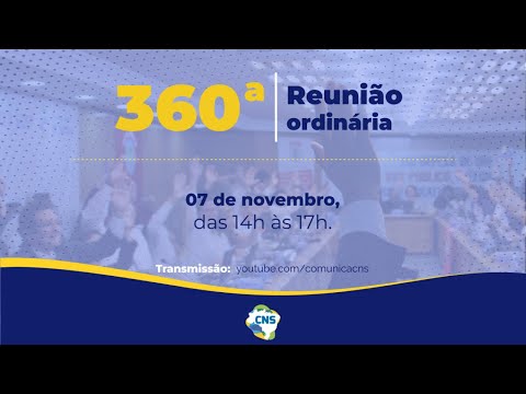 360ª Reunião Ordinária do Conselho Nacional de Saúde - 07/11 - Tarde