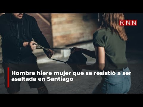 Hombre hiere mujer que se resistió a ser asaltada en Santiago