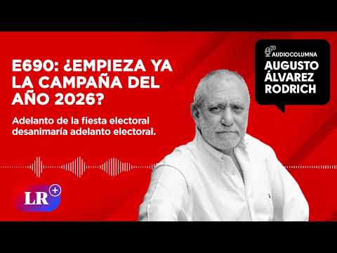 E690: ¿Empieza ya la campaña del año 2026?, por Augusto Álvarez Rodrich