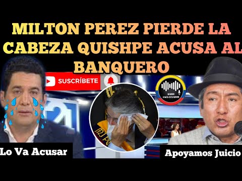 MILTON PÉREZ PIERDE LA CABEZA CUANDO QUISHPE ACUSA AL BANQUERO LASSO DE CORRU.PC10N NOTICIAS RFE TV