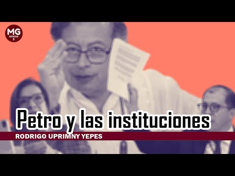PETRO Y LAS INSTITUCIONES  Rodrigo Uprimny Yepes