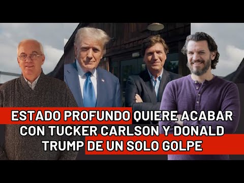 El Estado Profundo quiere acabar con Trump y Tucker Carlson de un solo golpe