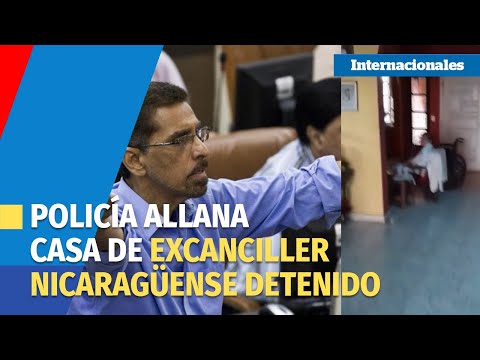 Policía de Nicaragua allana casa de exvicecanciller detenido