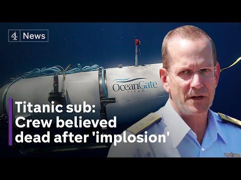 Titanic sub: crew believed dead after 'catastrophic implosion' - US Coast Guard