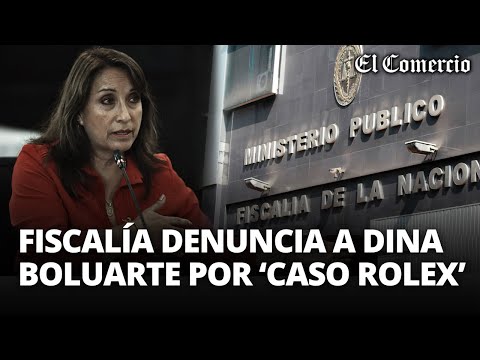 DINA BOLUARTE: fiscalía presenta DENUNCIA CONTRA PRESIDENTA por el CASO 'ROLEX' | El Comercio