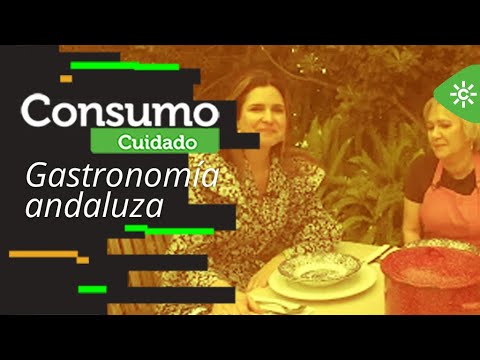 Consumo Cuidado | Gastronomía andaluza, tradición y vanguardia