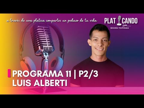 Programa 11 | P2/3 | PLATICANDO CON | Luis Alberti