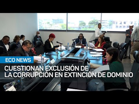 Extinción de Dominio: cuestionan exclusión de la corrupción | #EcoNews